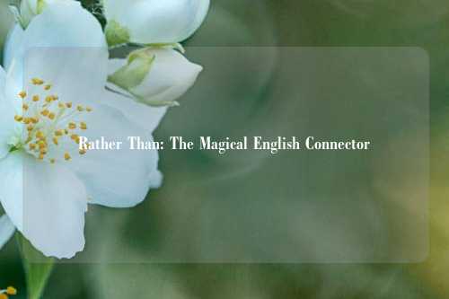 Rather Than: The Magical English Connector